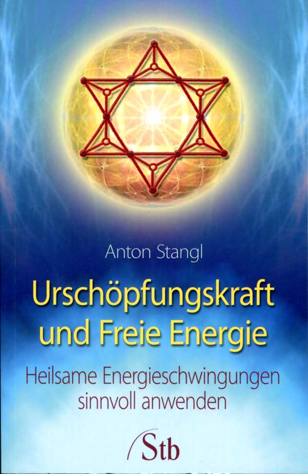 Anton Stangl Urschöpfungskraft und freie Energie