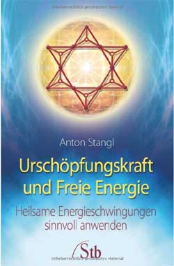 Anton Stangl Urschöpfungskraft und freie Energie